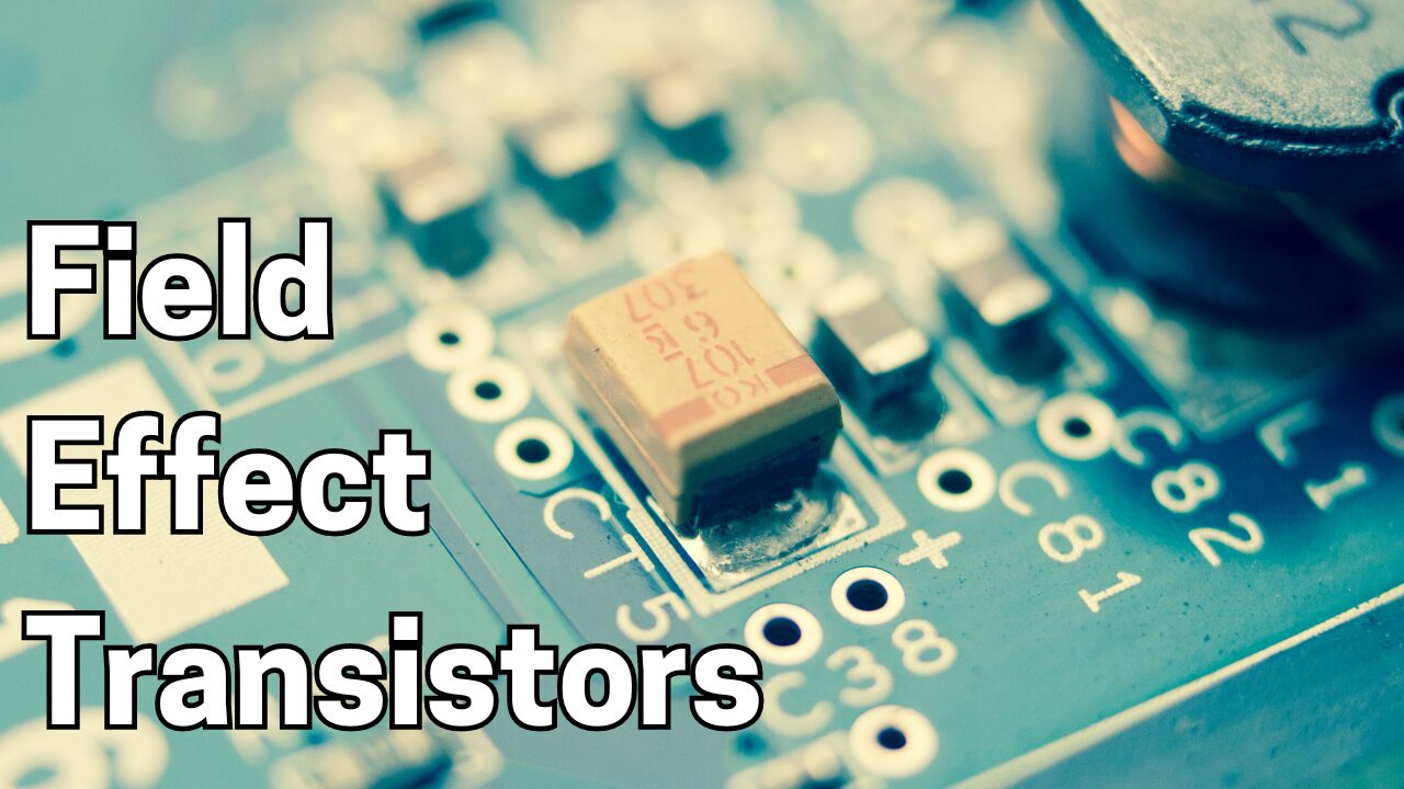 What Are Field Effect Transistors?